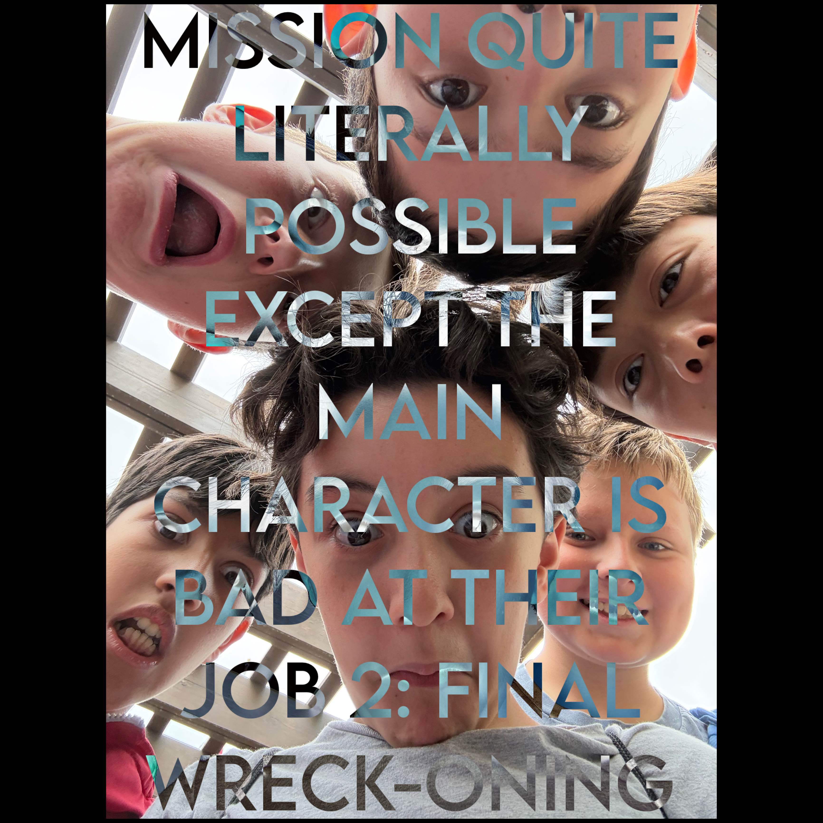 Mission Quite Literally Possible Except the Main Character is Bad at Their Job 2: Final Wreck-oning